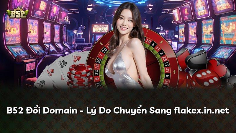 B52 Đổi Domain - Lý Do Chuyển Sang flakex.in.net