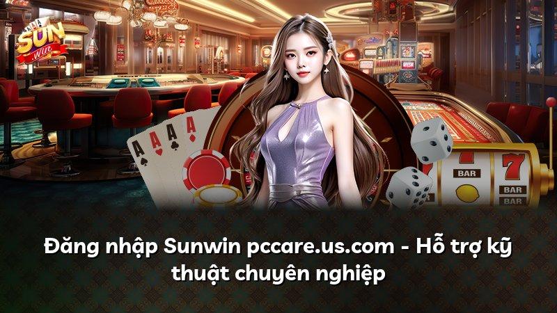 Đăng nhập Sunwin pccare.us.com - Hỗ trợ kỹ thuật chuyên nghiệp