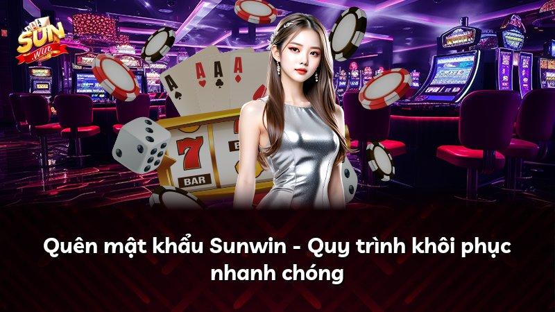 Quên mật khẩu Sunwin - Quy trình khôi phục nhanh chóng