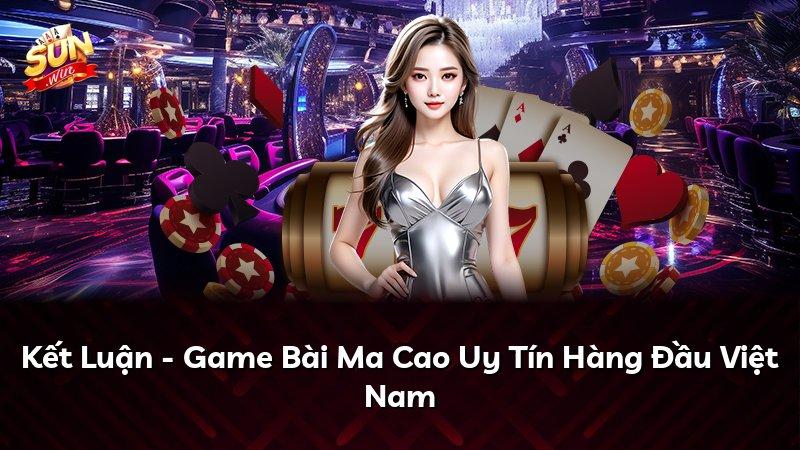 Kết Luận - Game Bài Ma Cao Uy Tín Hàng Đầu Việt Nam