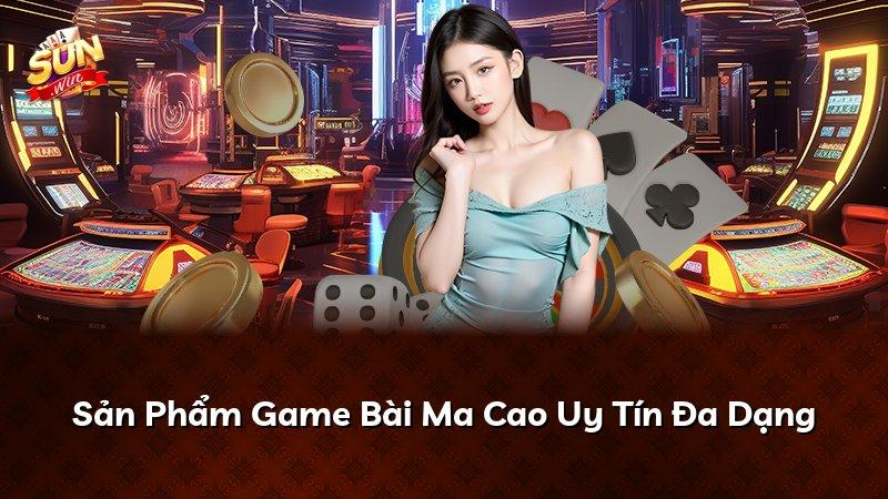 Sản Phẩm Game Bài Ma Cao Uy Tín Đa Dạng