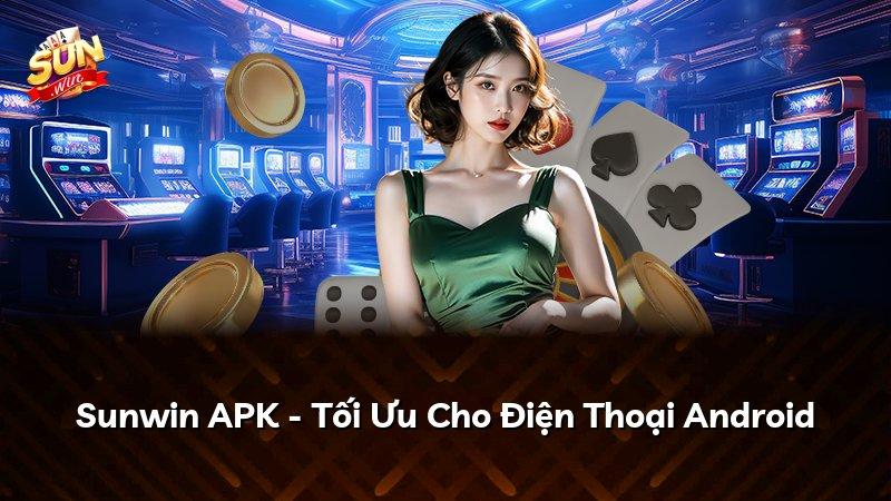 Sunwin APK - Tối Ưu Cho Điện Thoại Android