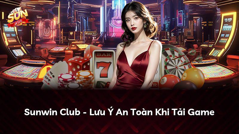 Sunwin Club - Lưu Ý An Toàn Khi Tải Game